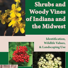 Shrubs and Woody Vines of Indiana and the Midwest by Sally S. Weeks et al.