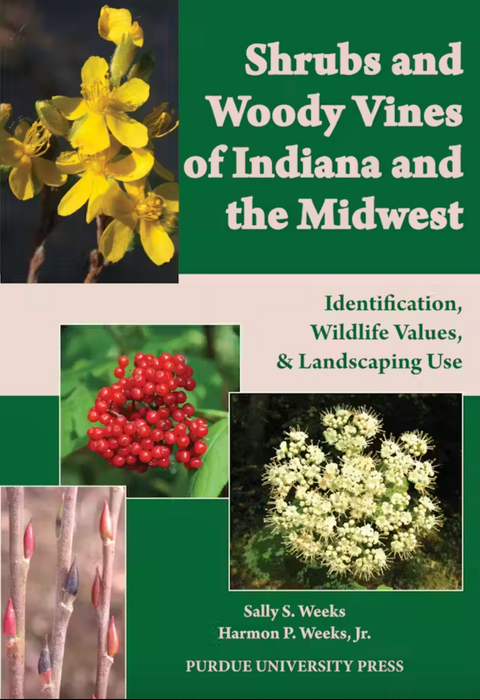 Shrubs and Woody Vines of Indiana and the Midwest by Sally S. Weeks et al.