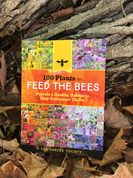 100 Plants to Feed the Bees by The Xerces Society