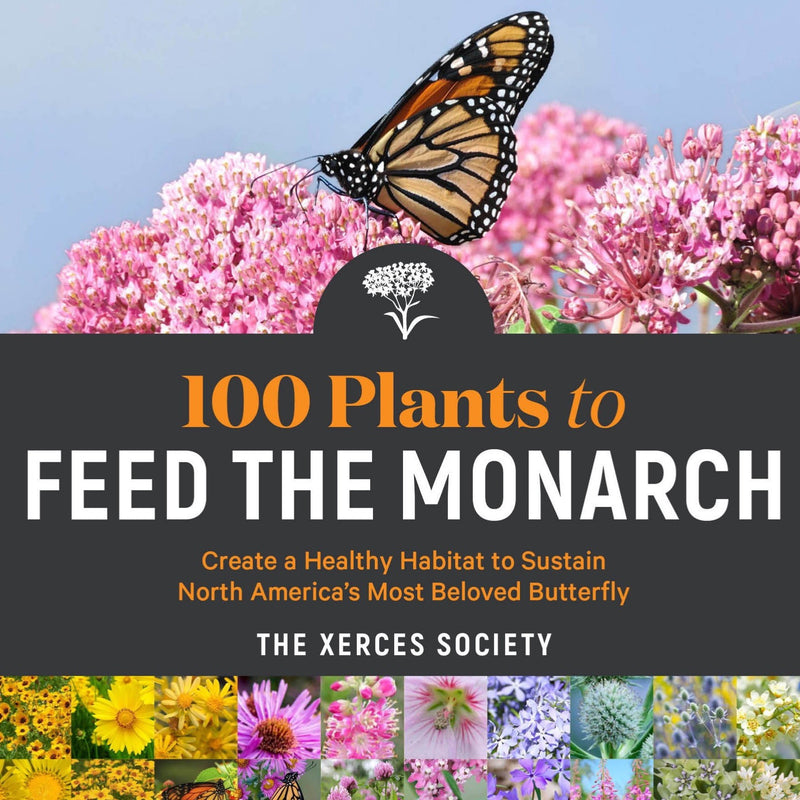 100 Plants to Feed the Monarch by The Xerces Society