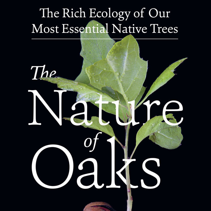 The Nature of Oaks by Douglas W. Tallamy